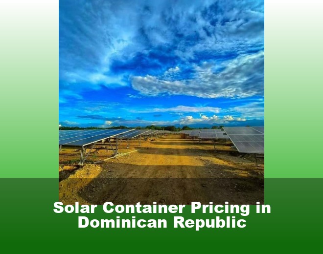 Solar Container Pricing in Dominican Republic